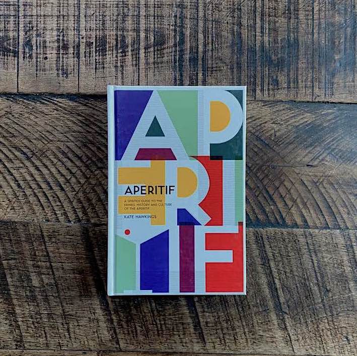 Aperitif: A spirited guide to the drinks, history and culture of the aperitif