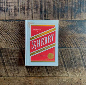 Sherry: A Modern Guide to the Wine World's Best-Kept Secret, with Cocktails and Recipes